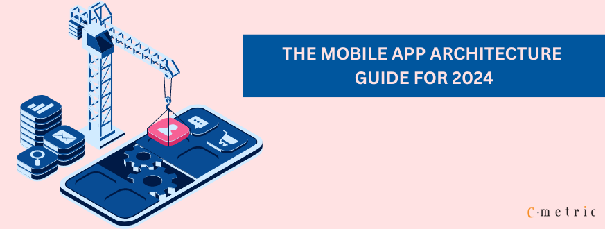 The Mobile App Architecture Guide for 2024